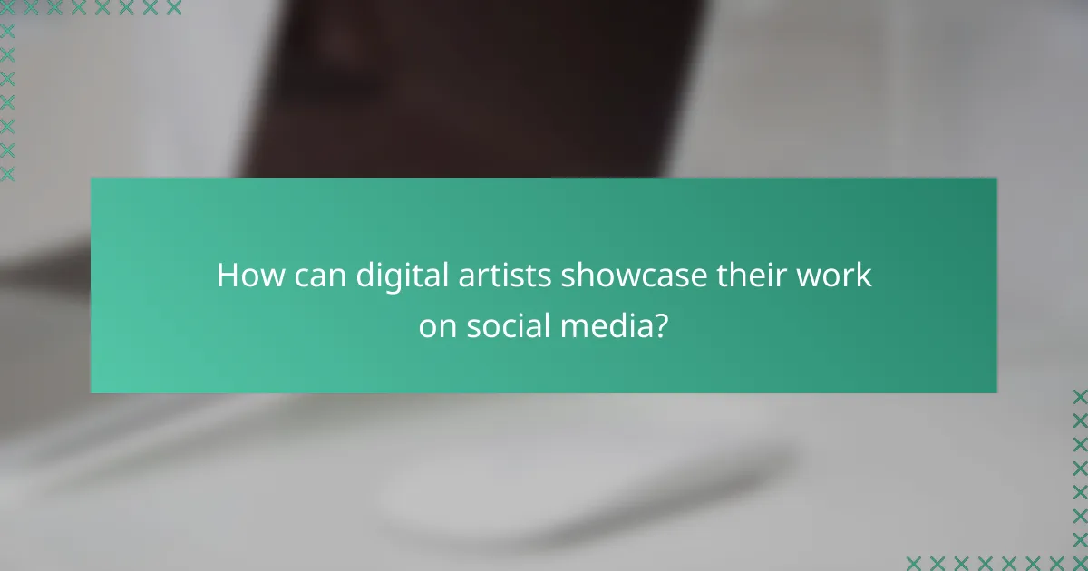 How can digital artists showcase their work on social media?