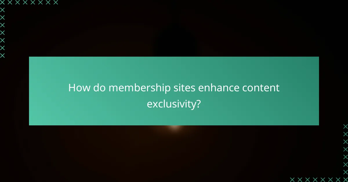 How do membership sites enhance content exclusivity?