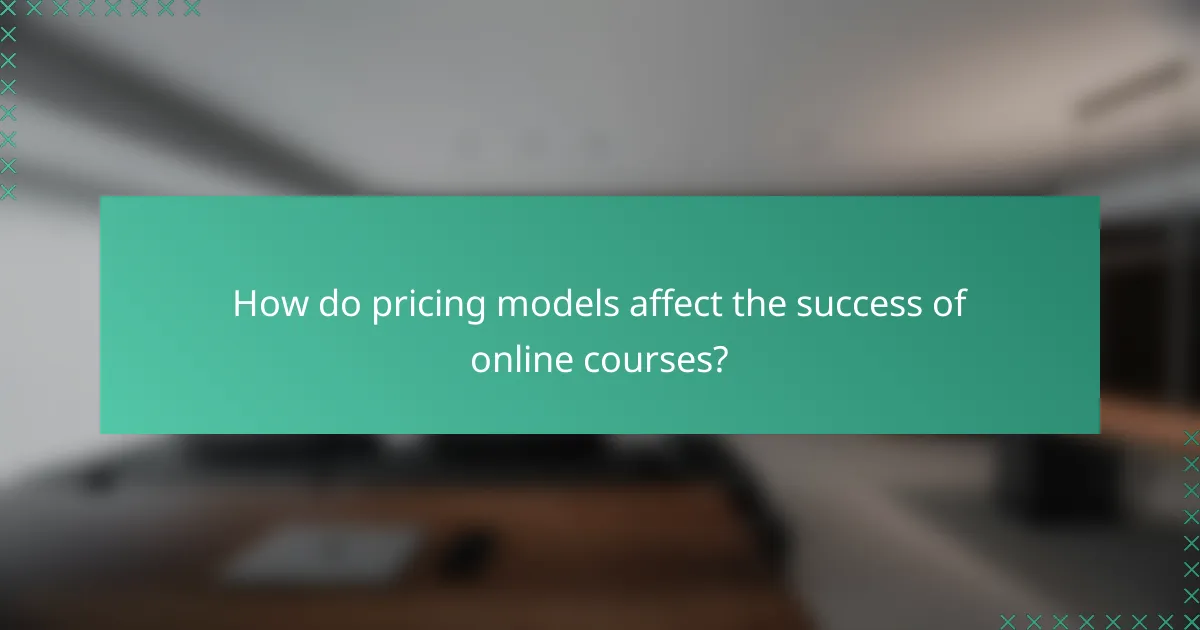 How do pricing models affect the success of online courses?