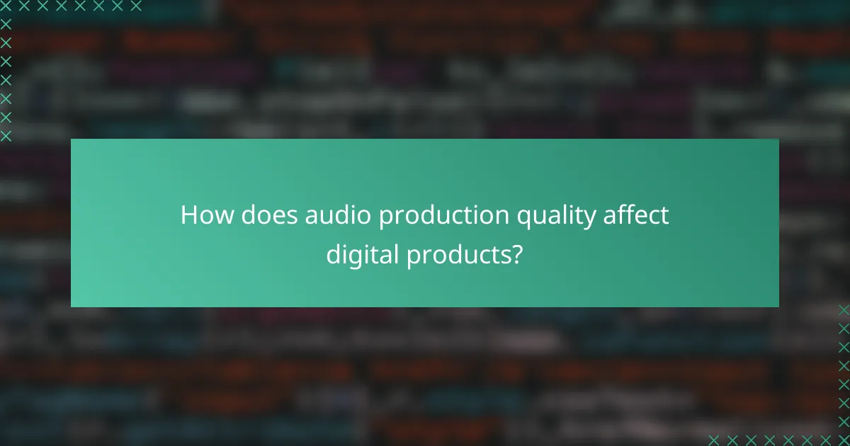 How does audio production quality affect digital products?