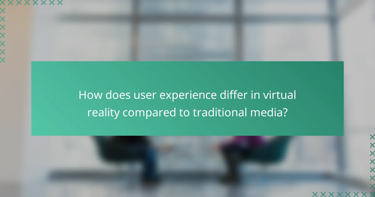 How does user experience differ in virtual reality compared to traditional media?