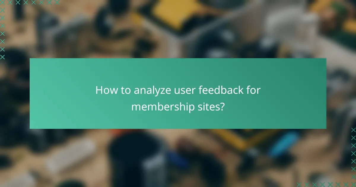 How to analyze user feedback for membership sites?