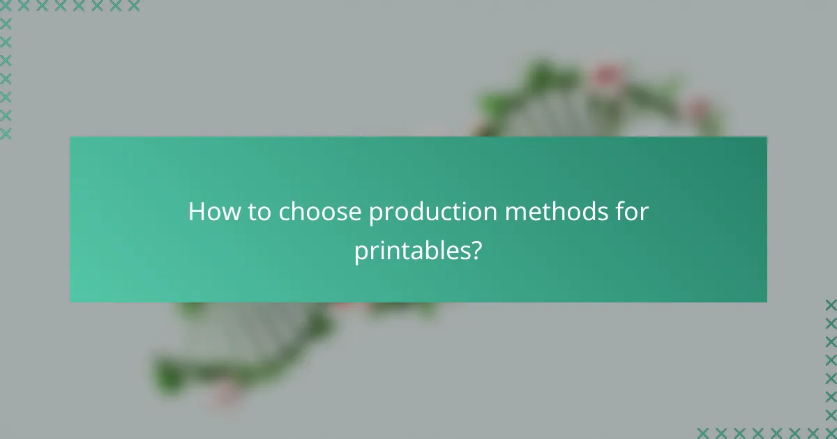 How to choose production methods for printables?