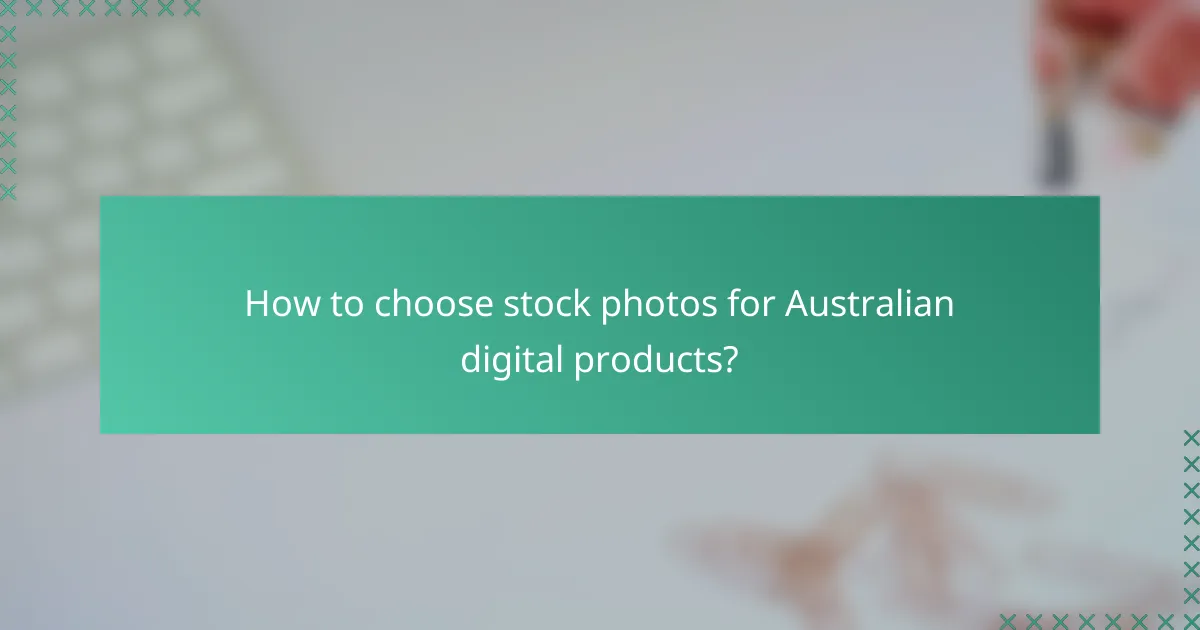 How to choose stock photos for Australian digital products?