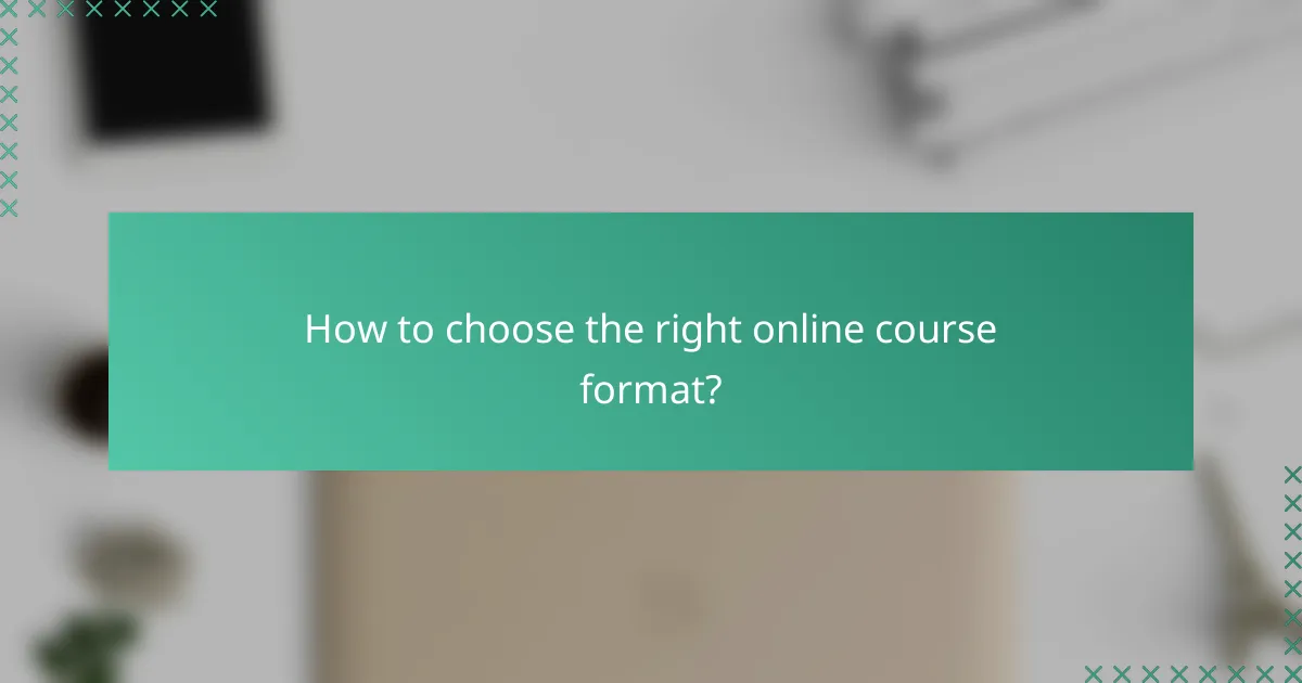 How to choose the right online course format?