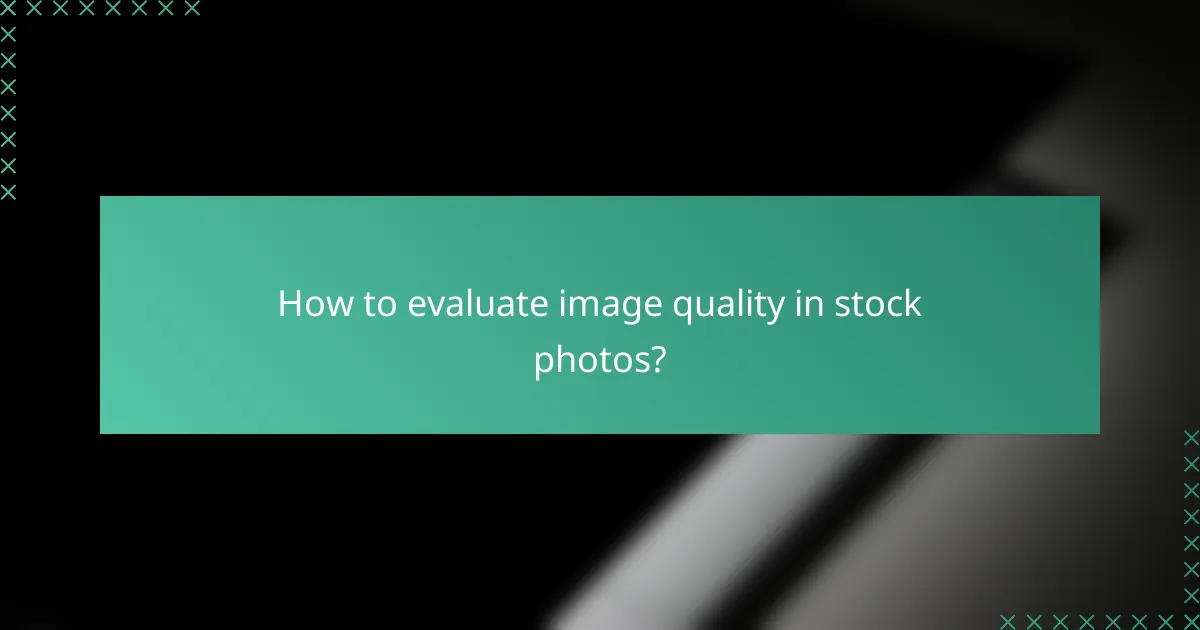 How to evaluate image quality in stock photos?