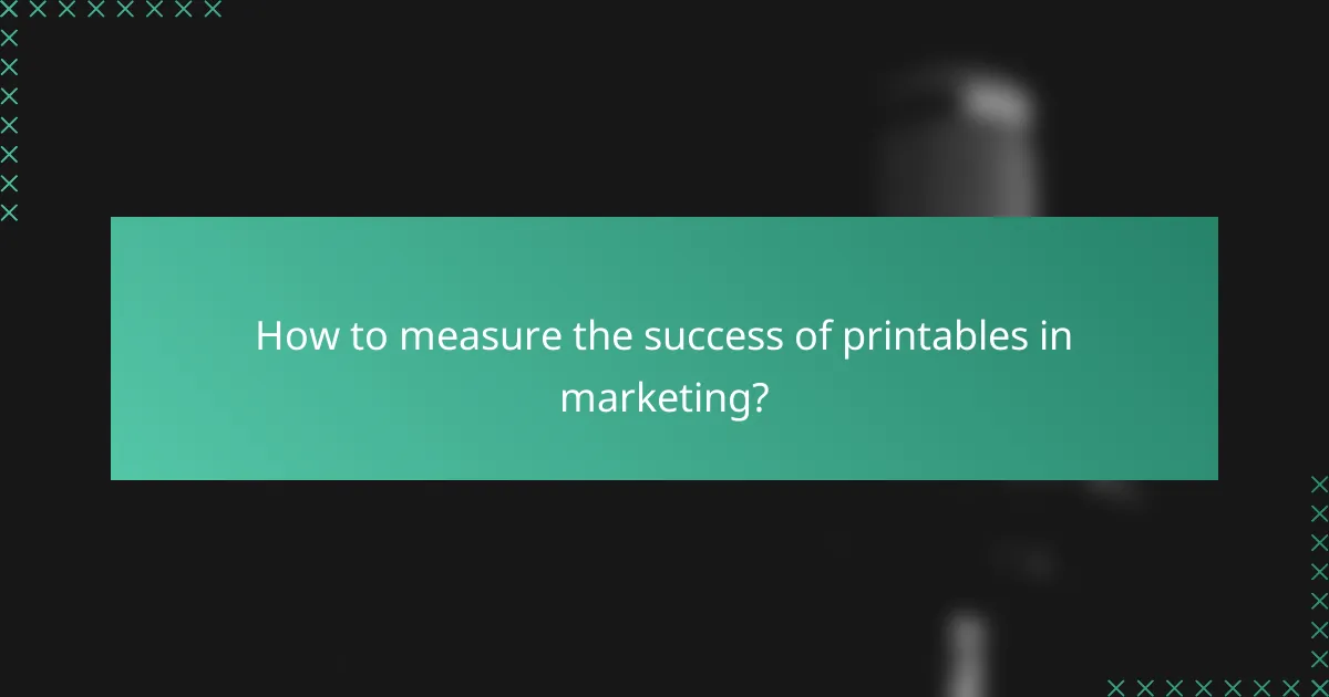 How to measure the success of printables in marketing?