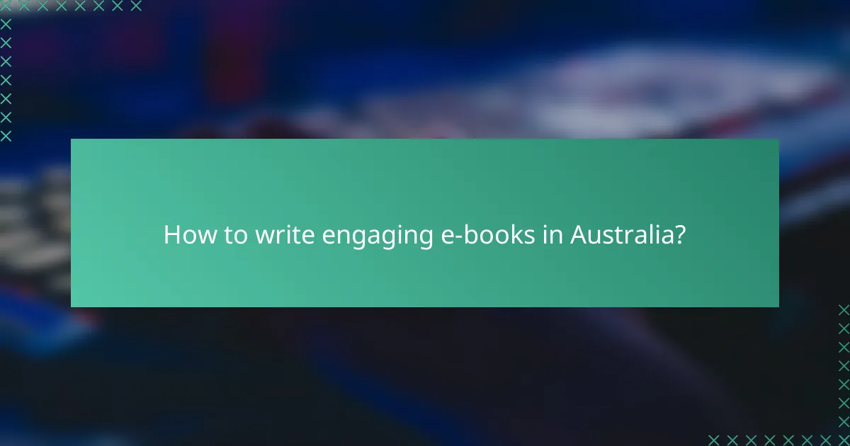 How to write engaging e-books in Australia?