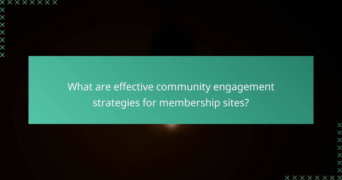 What are effective community engagement strategies for membership sites?