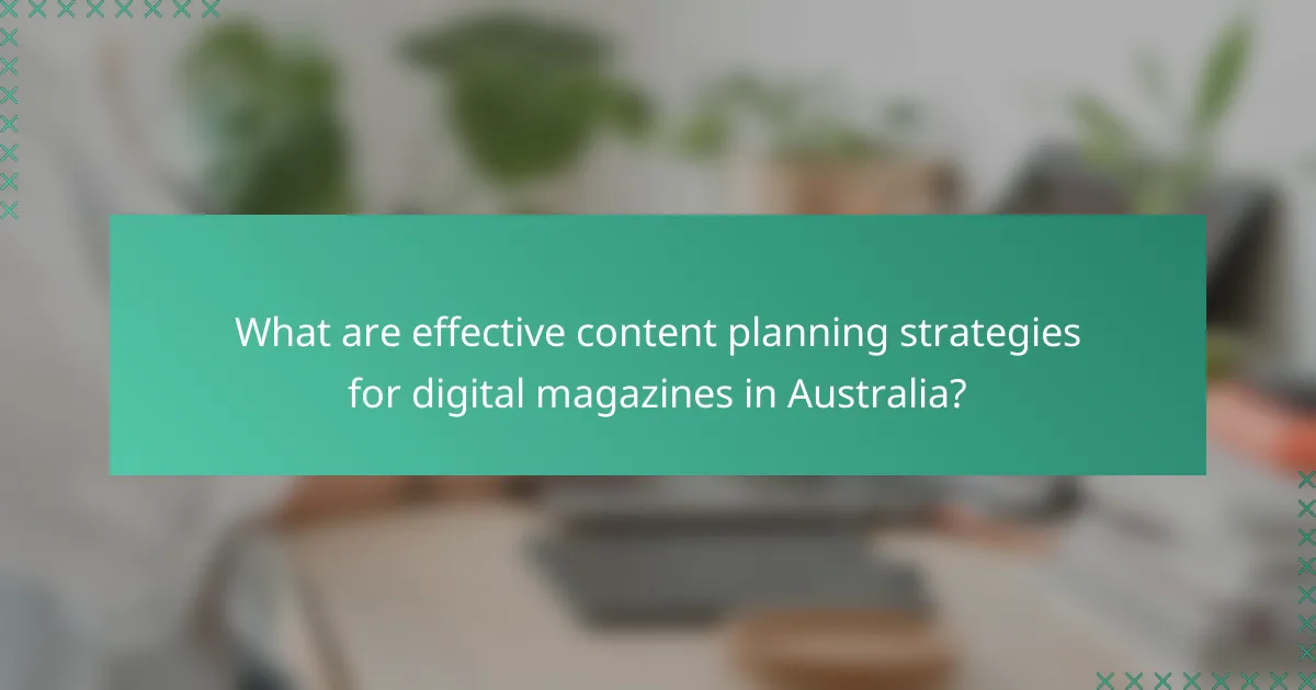 What are effective content planning strategies for digital magazines in Australia?
