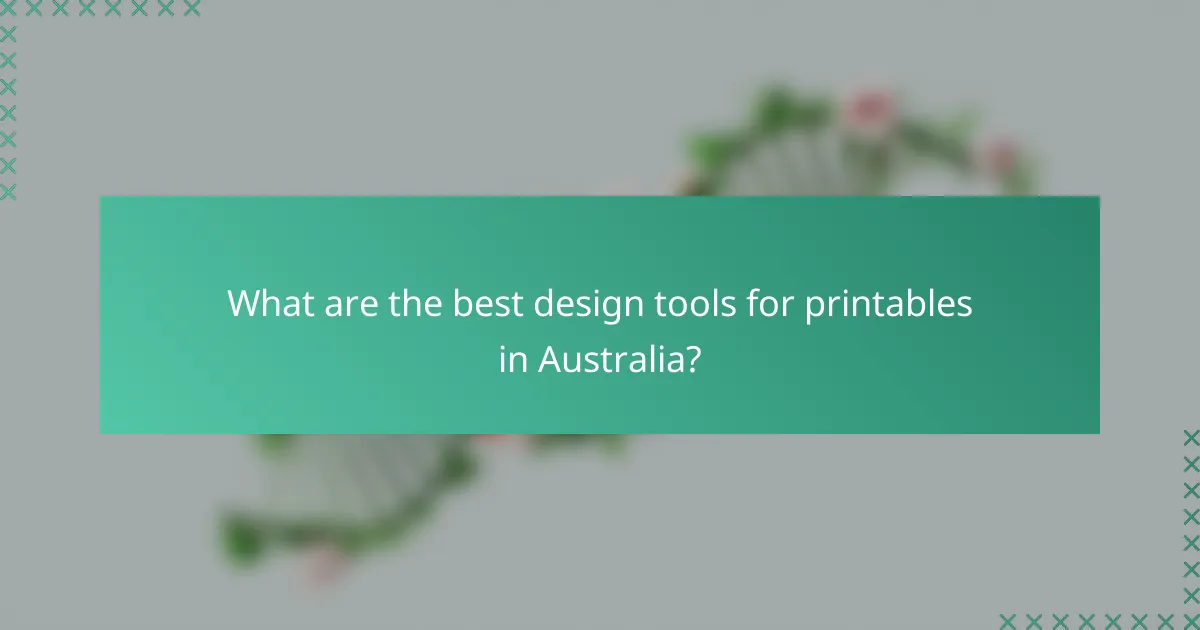 What are the best design tools for printables in Australia?
