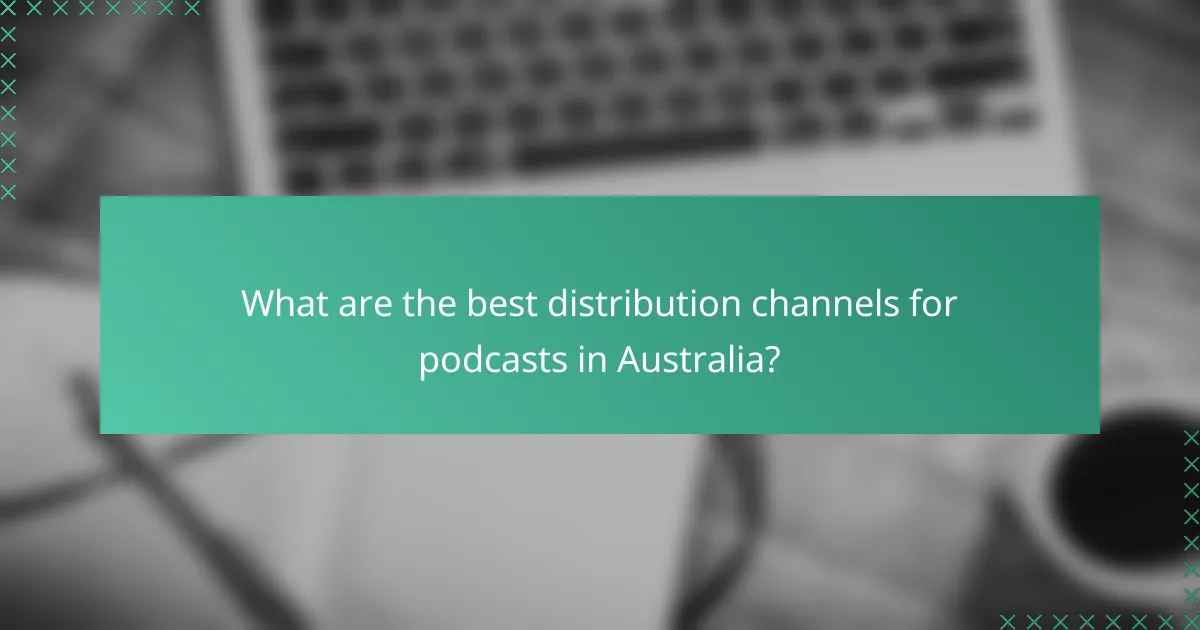 What are the best distribution channels for podcasts in Australia?