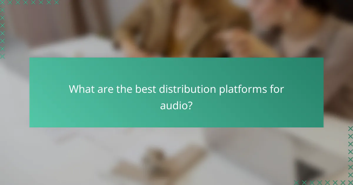 What are the best distribution platforms for audio?