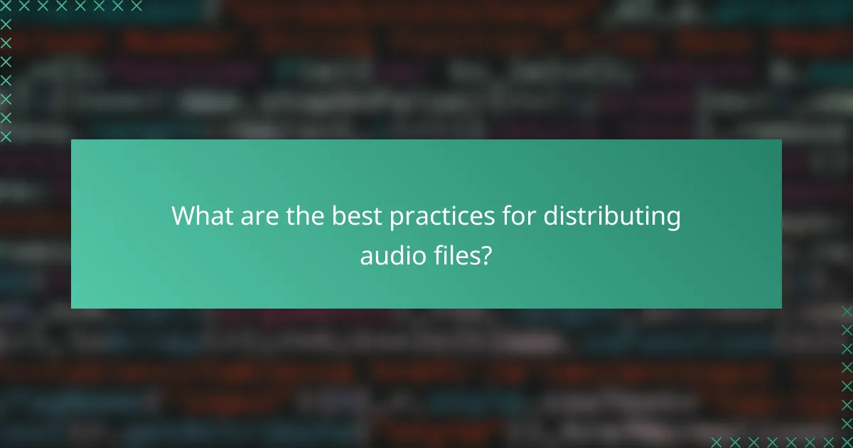 What are the best practices for distributing audio files?