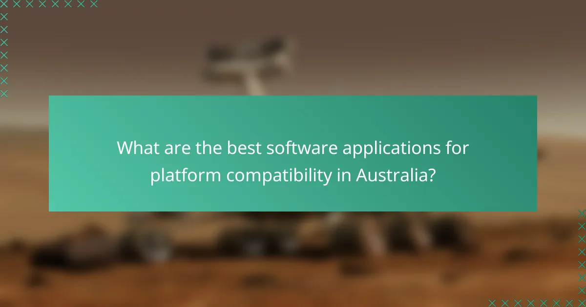 What are the best software applications for platform compatibility in Australia?