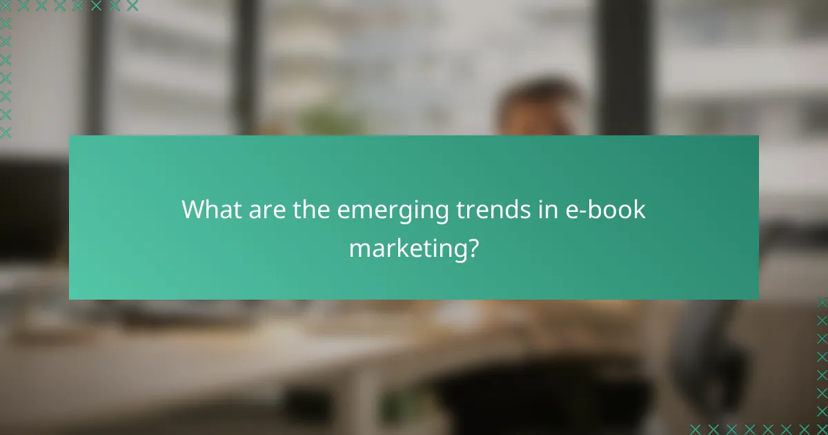 What are the emerging trends in e-book marketing?