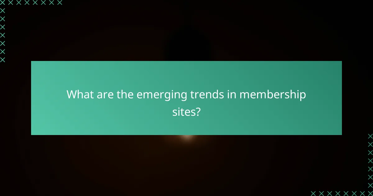 What are the emerging trends in membership sites?