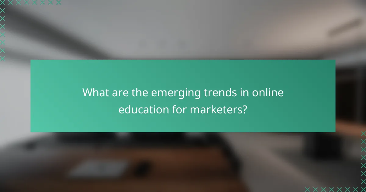 What are the emerging trends in online education for marketers?