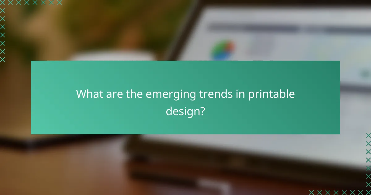 What are the emerging trends in printable design?