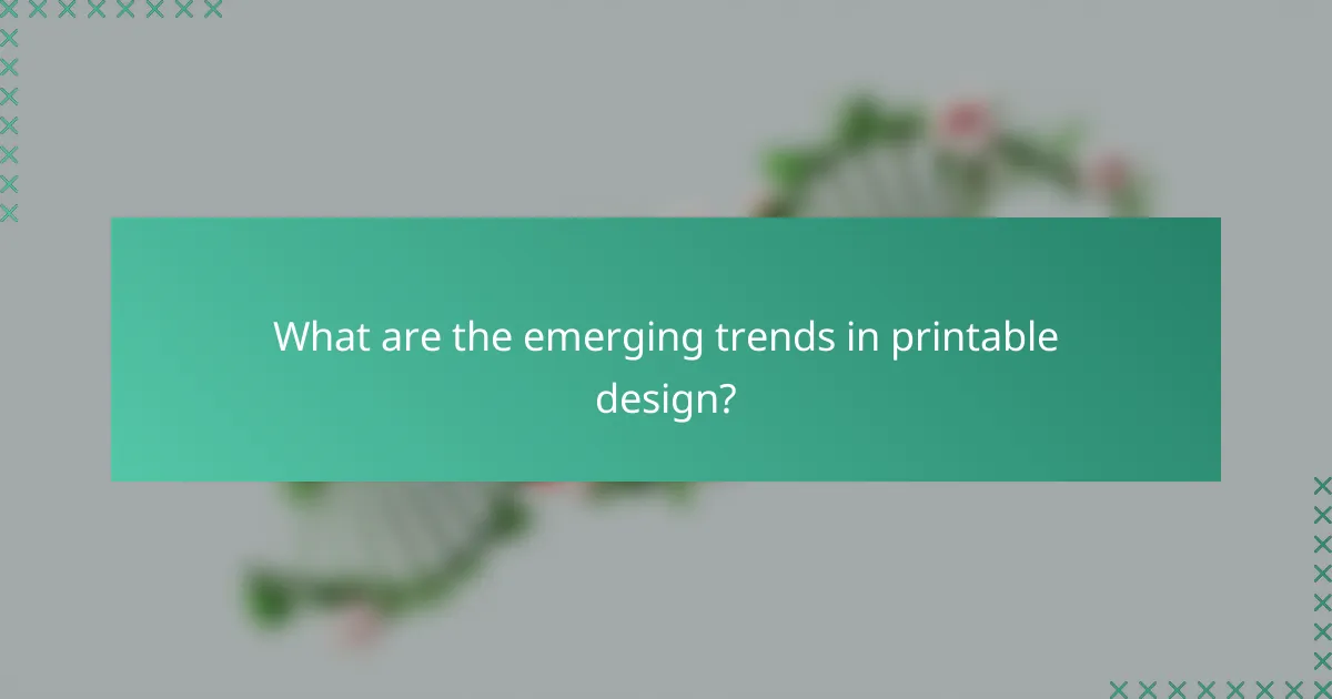 What are the emerging trends in printable design?