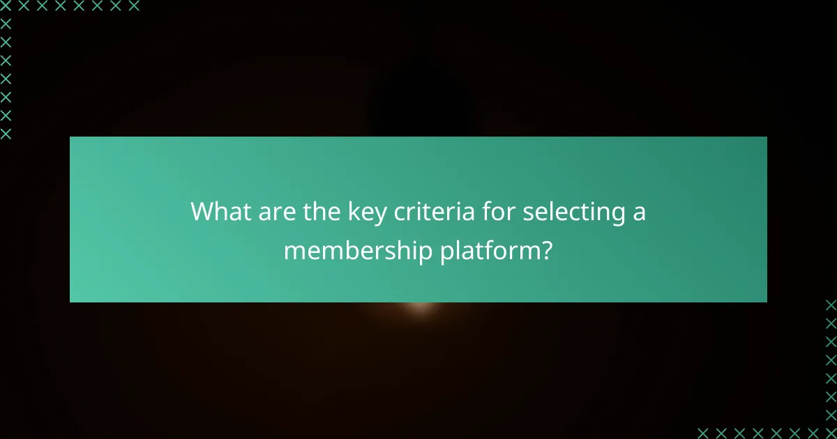 What are the key criteria for selecting a membership platform?