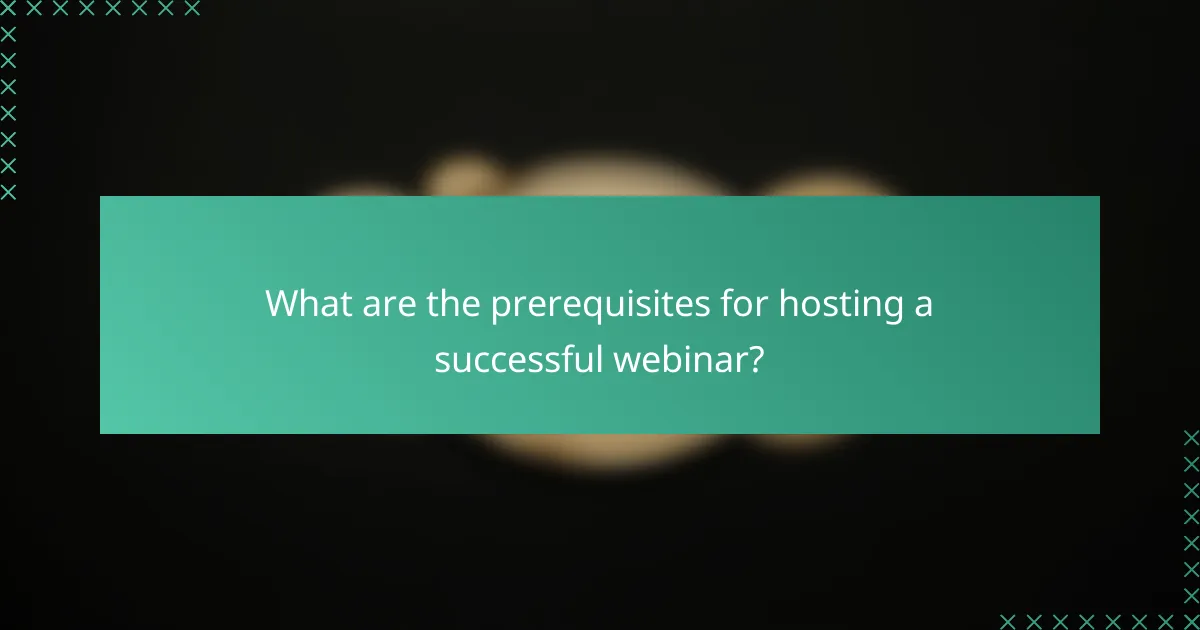 What are the prerequisites for hosting a successful webinar?
