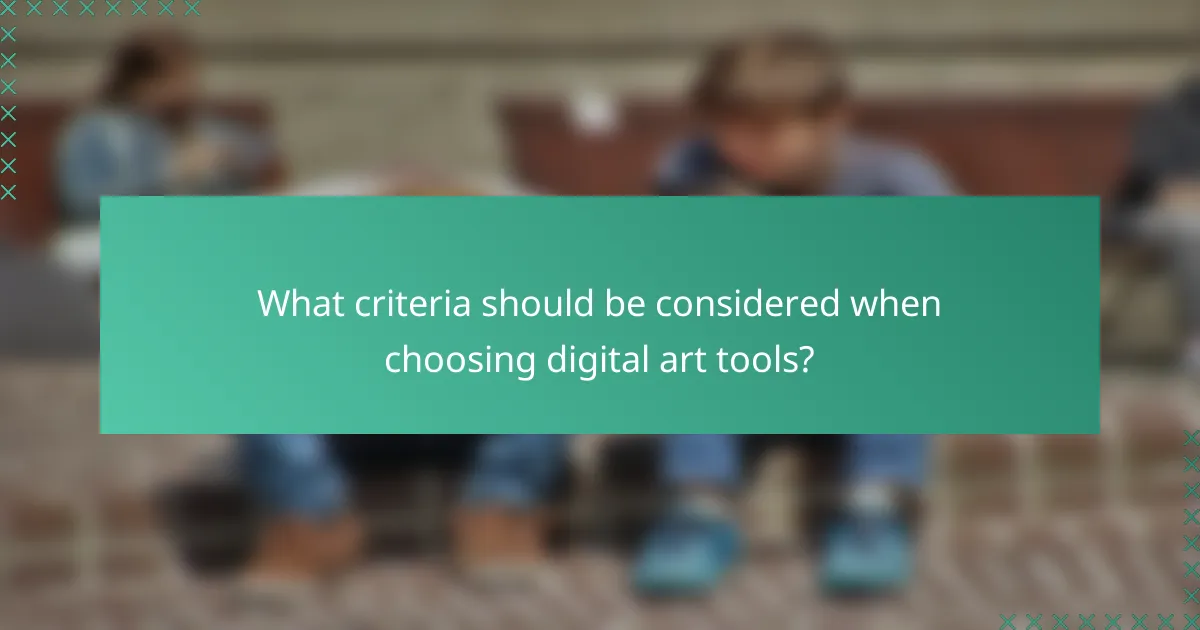 What criteria should be considered when choosing digital art tools?
