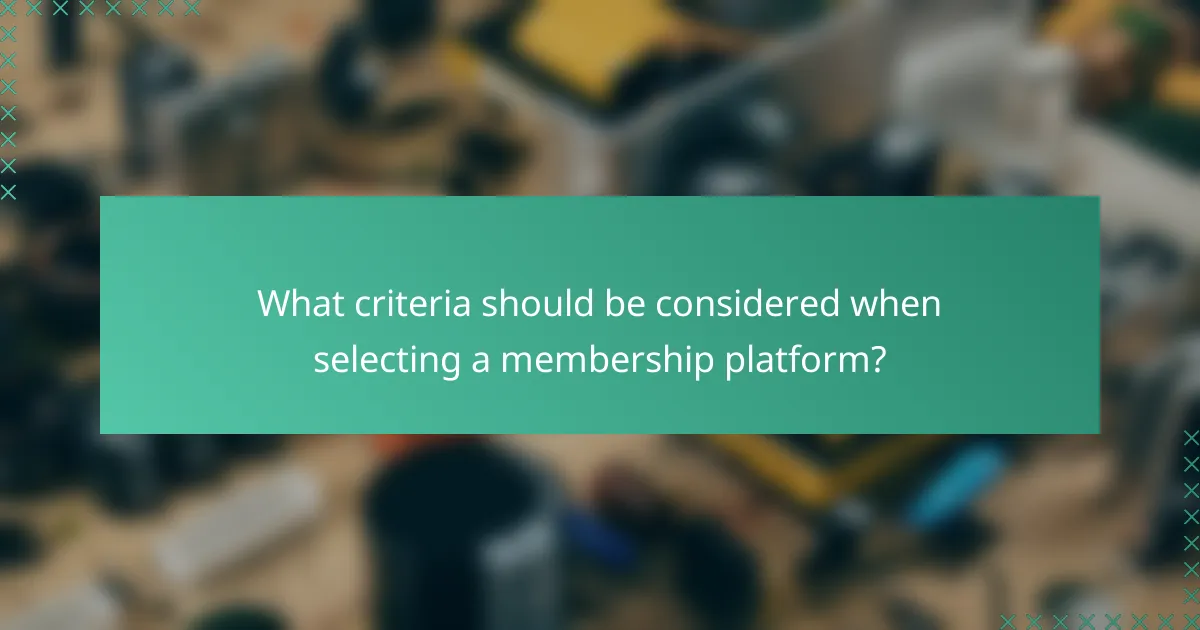 What criteria should be considered when selecting a membership platform?
