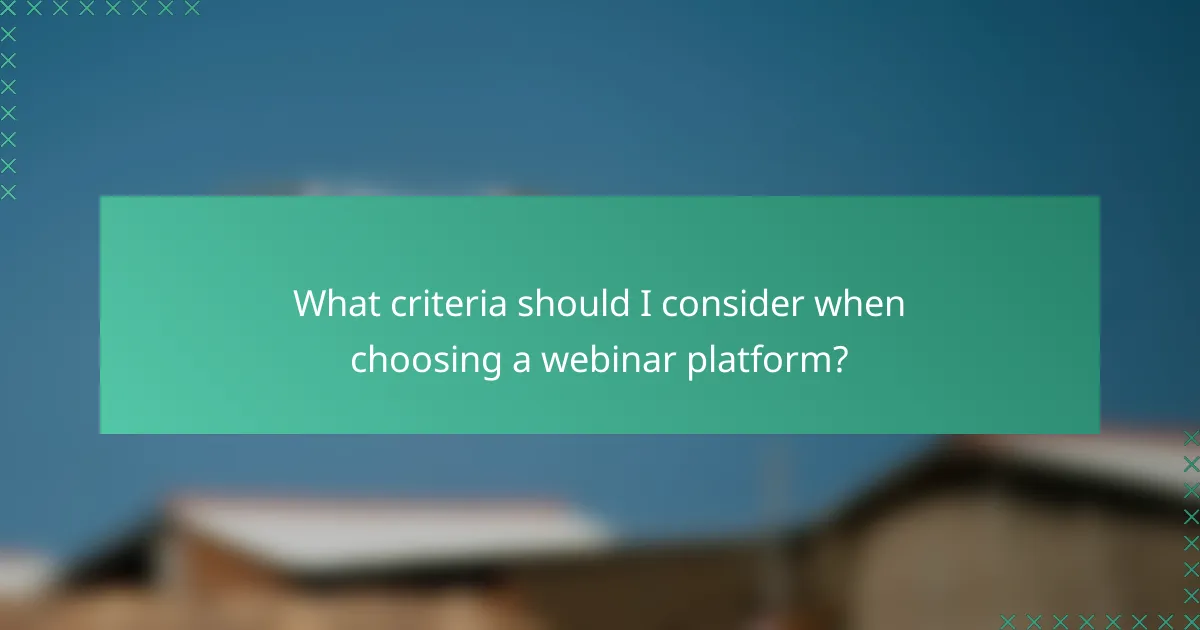 What criteria should I consider when choosing a webinar platform?