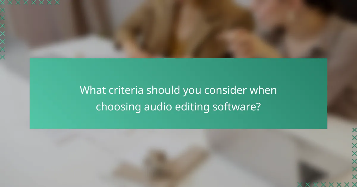 What criteria should you consider when choosing audio editing software?