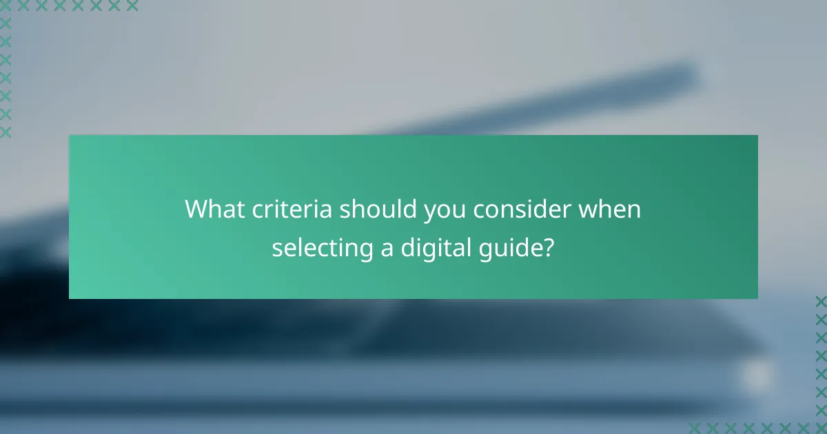 What criteria should you consider when selecting a digital guide?