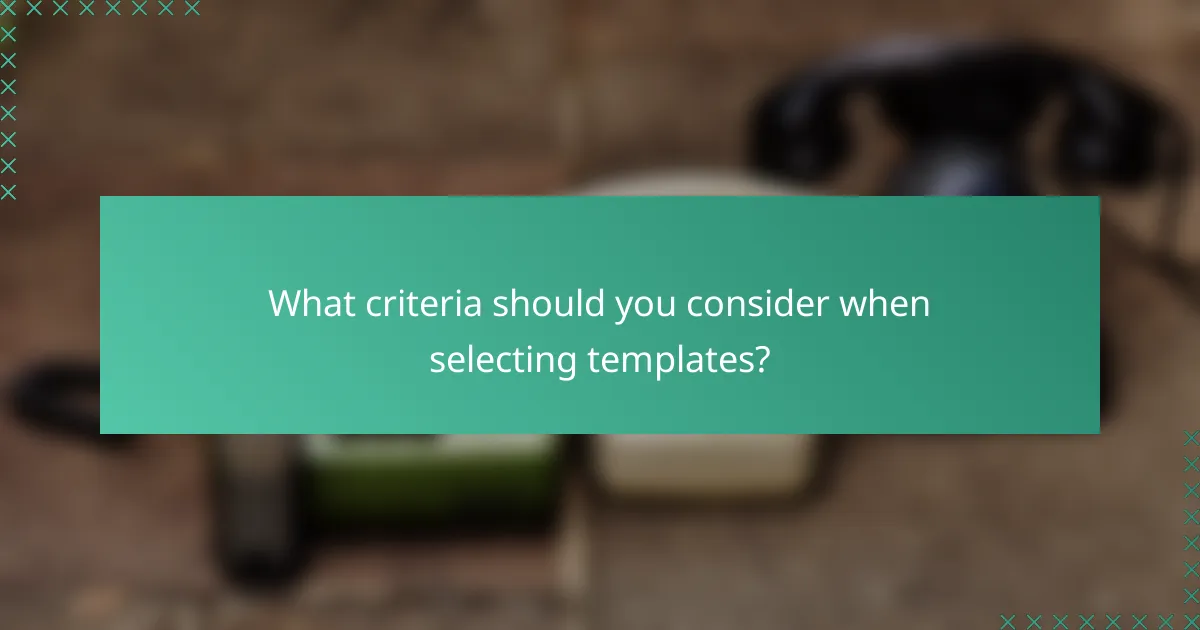 What criteria should you consider when selecting templates?