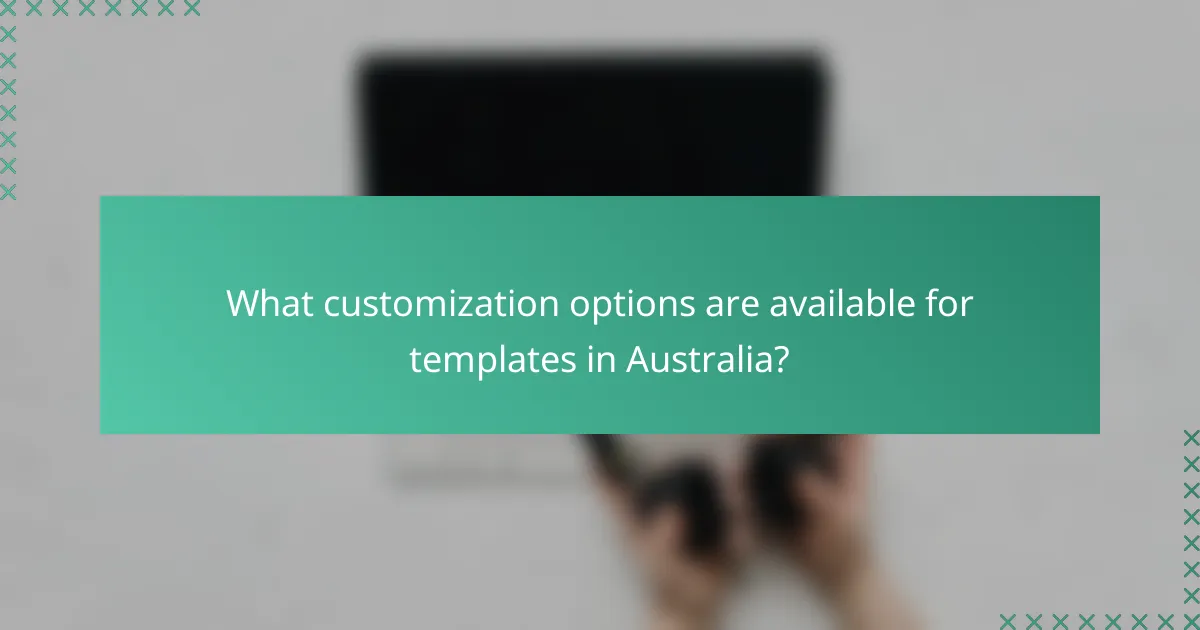 What customization options are available for templates in Australia?