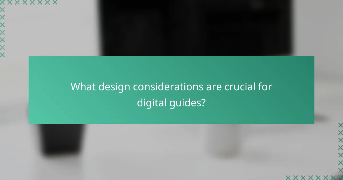 What design considerations are crucial for digital guides?