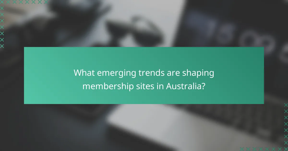 What emerging trends are shaping membership sites in Australia?