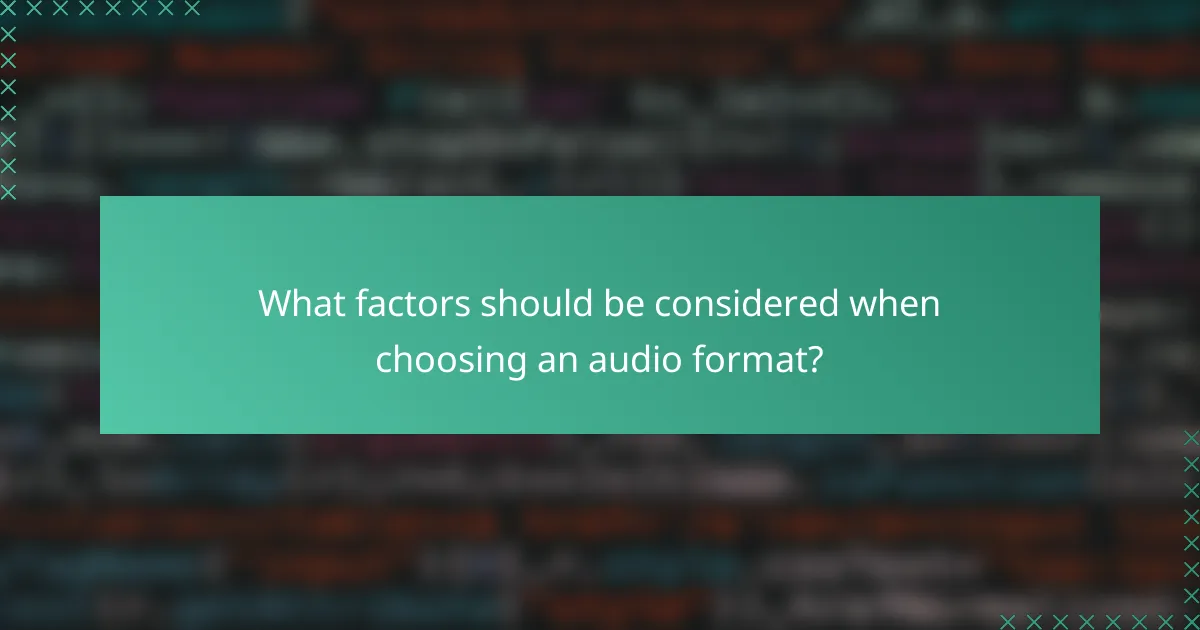 What factors should be considered when choosing an audio format?