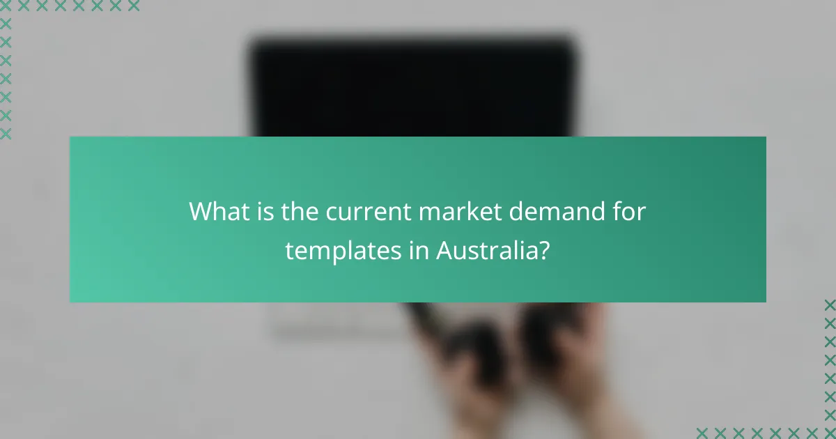 What is the current market demand for templates in Australia?