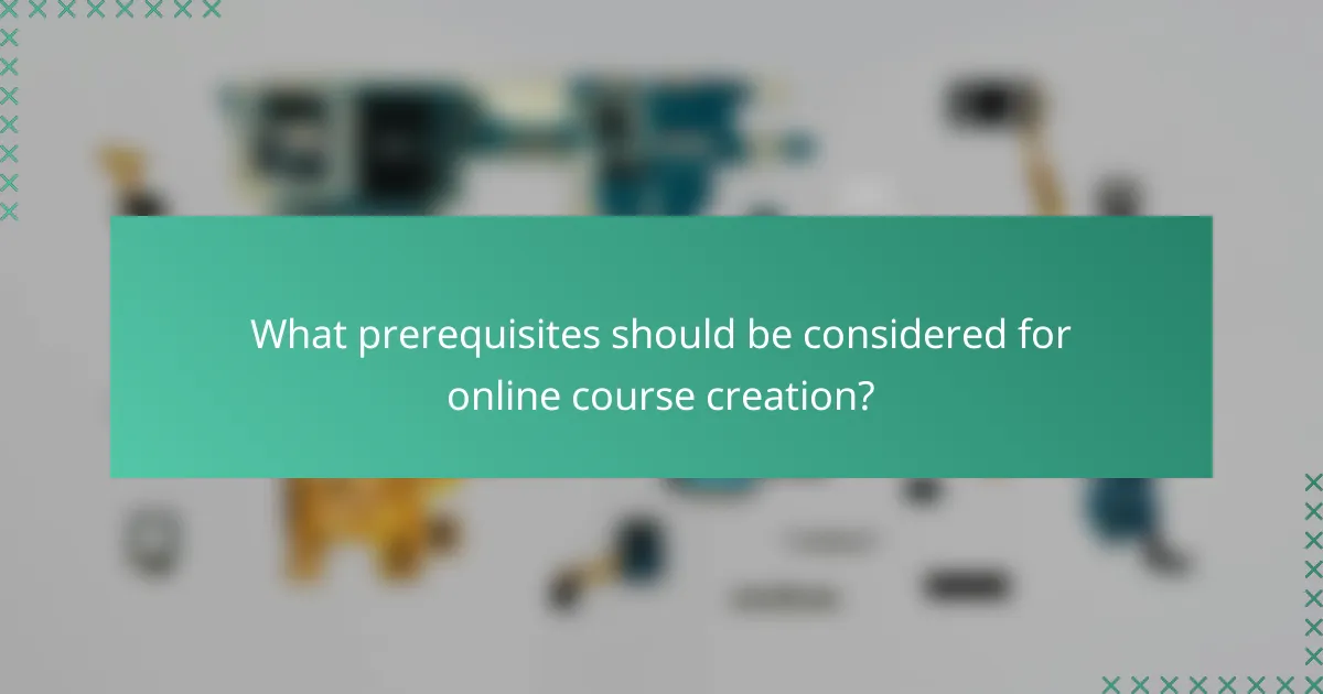 What prerequisites should be considered for online course creation?