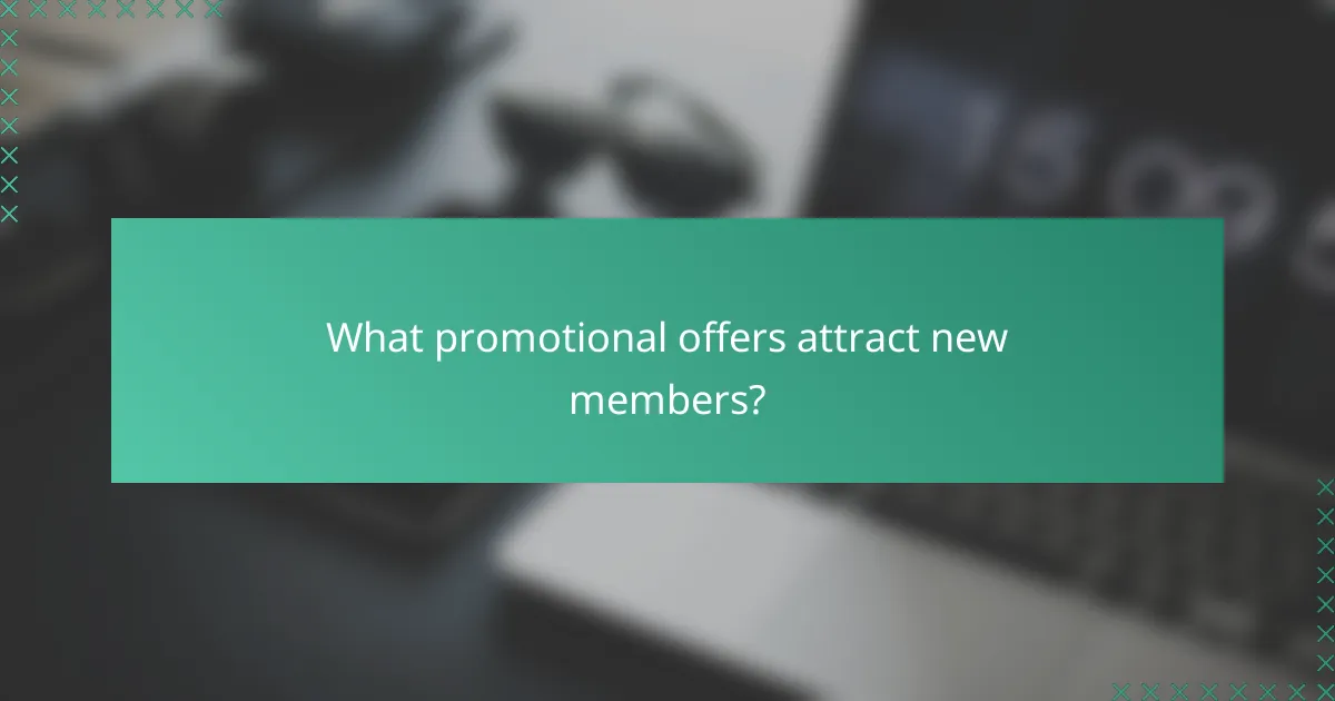 What promotional offers attract new members?