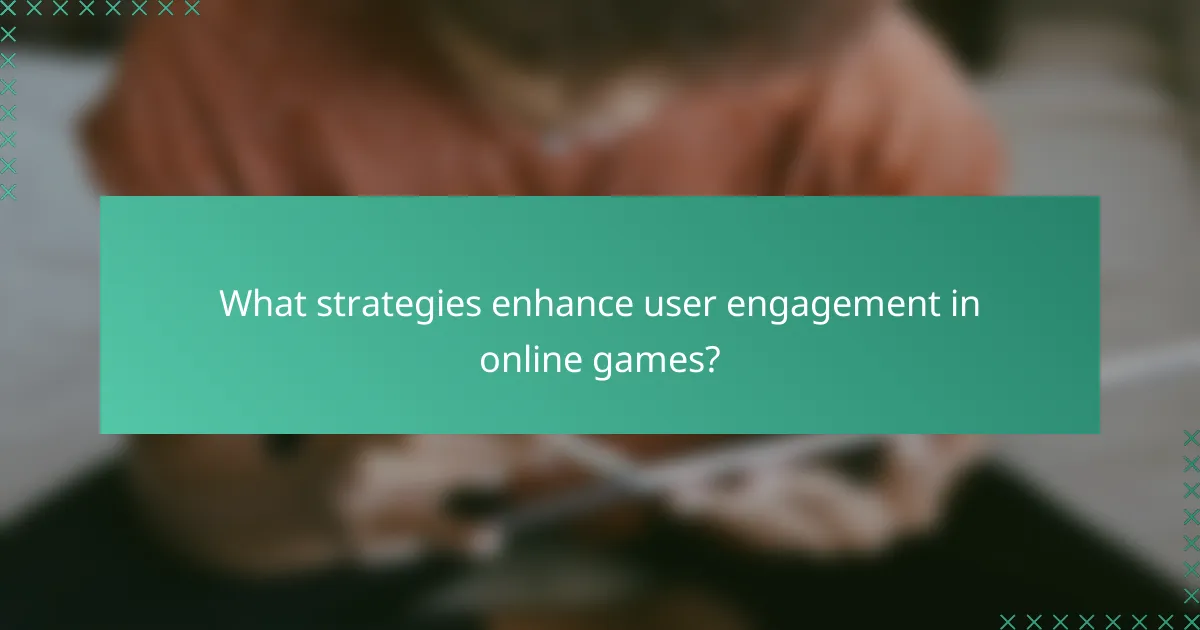 What strategies enhance user engagement in online games?