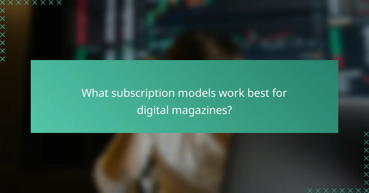 What subscription models work best for digital magazines?
