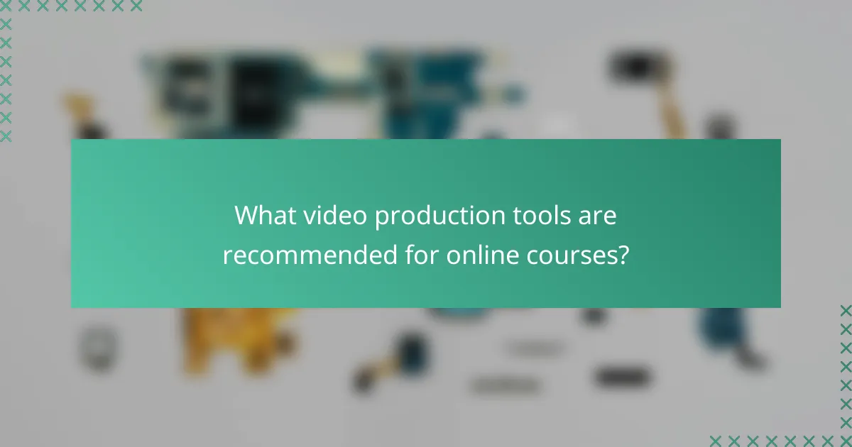 What video production tools are recommended for online courses?