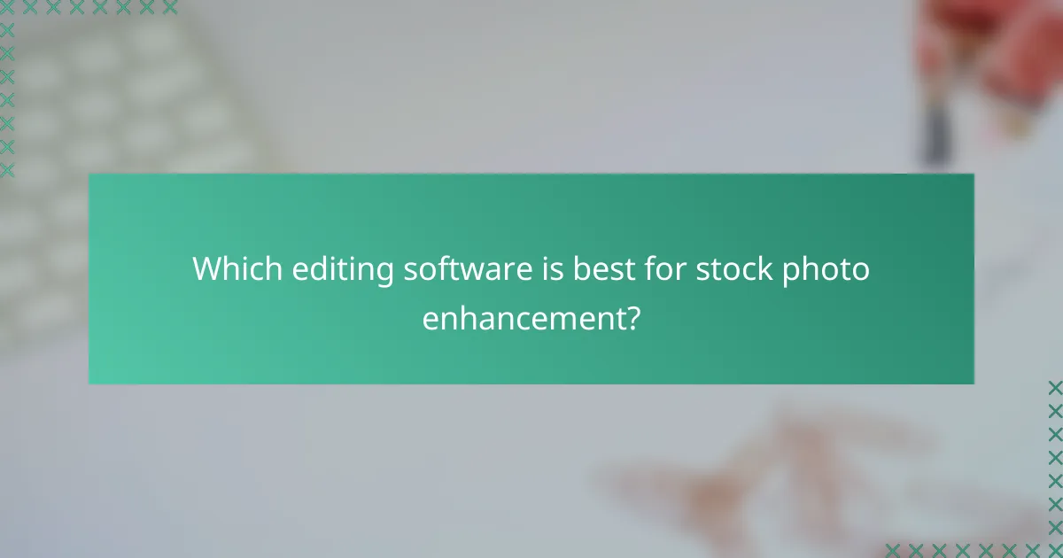 Which editing software is best for stock photo enhancement?
