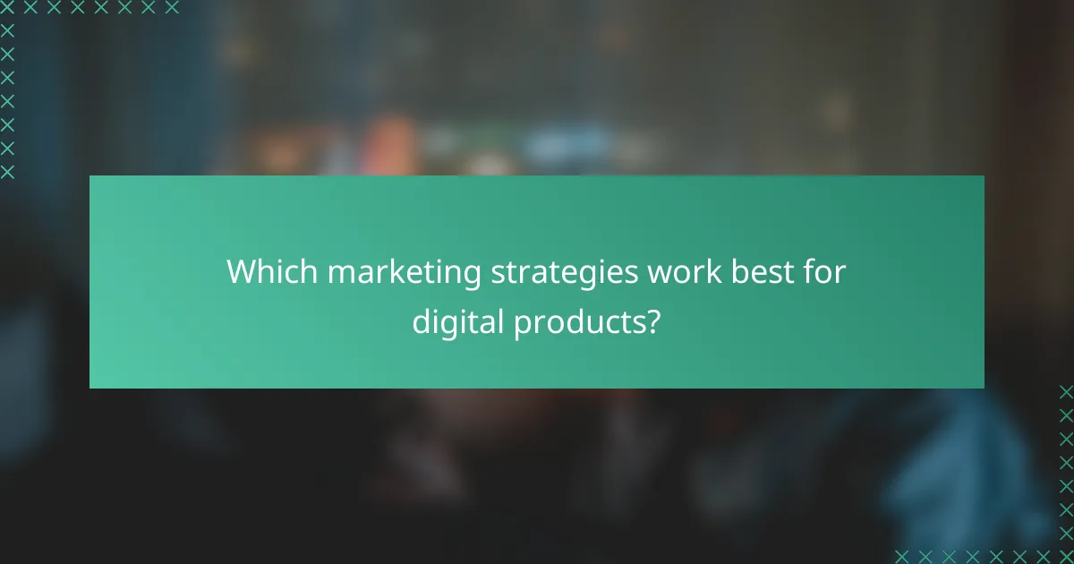 Which marketing strategies work best for digital products?